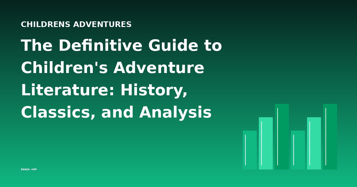 The Definitive Guide to Children's Adventure Literature: History, Classics, and Analysis