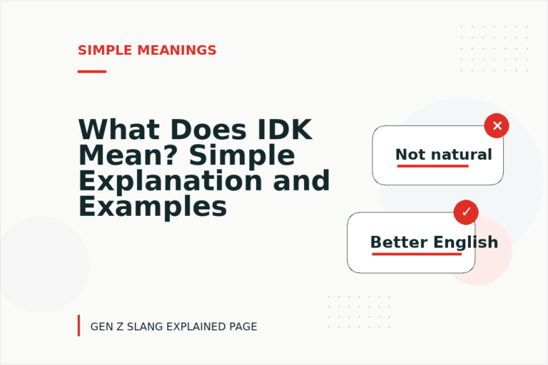 What Does IDK Mean? Simple Explanation and Examples What Does IDK Mean? Simple Explanation and Examples